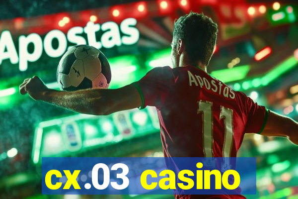 cx.03 casino